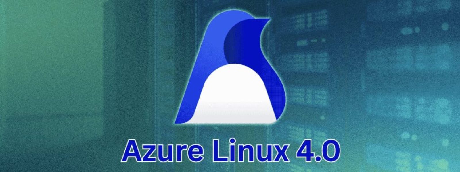 Azure Linux 4.0 κυκλοφόρησε open source από την Microsoft