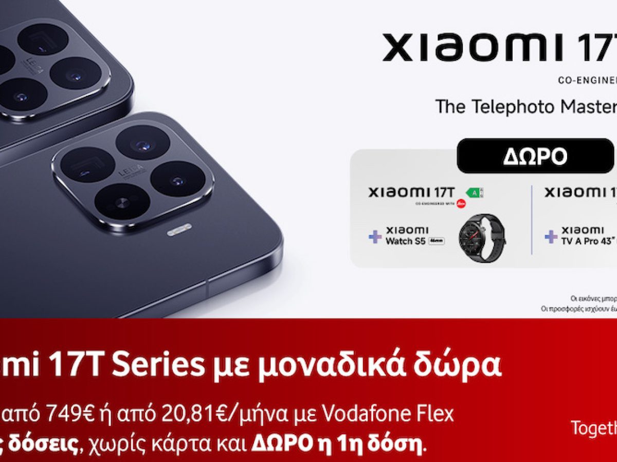 Τα νέα Xiaomi 17T και Xiaomi 17T Pro διαθέσιμα στη Vodafone με Vodafone Flex και πλούσια δώρα